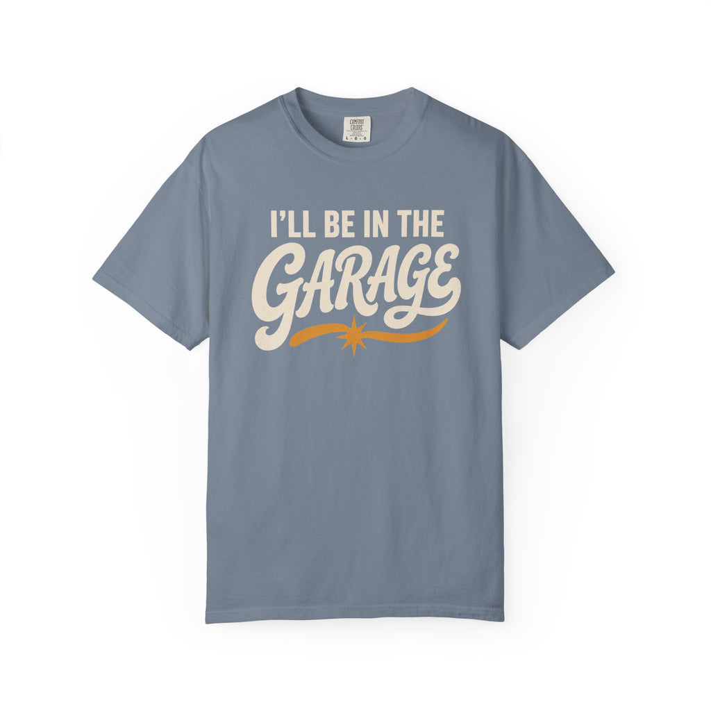 I'll Be In The Garage T‑Shirt