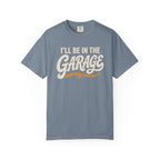 I'll Be In The Garage T‑Shirt