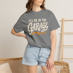 I'll Be In The Garage T‑Shirt