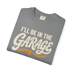 I'll Be In The Garage T‑Shirt
