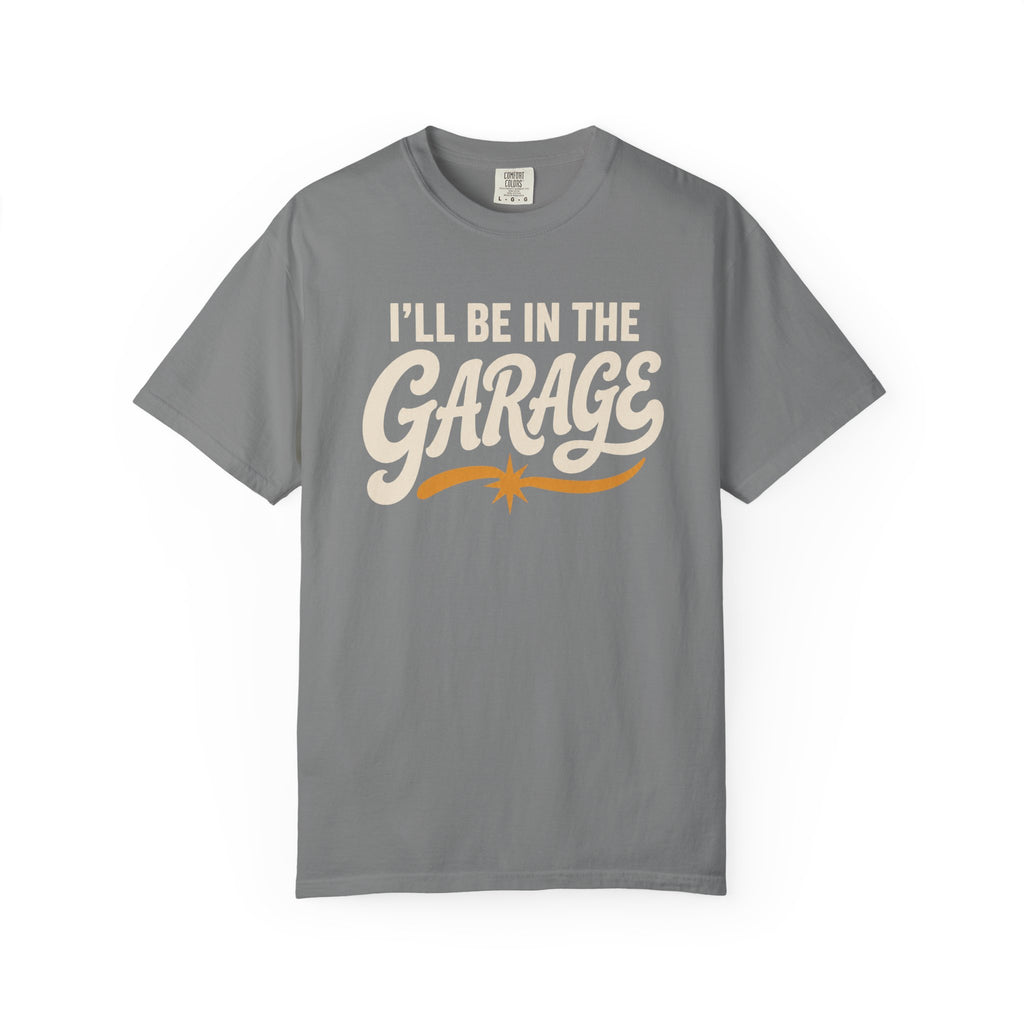 I'll Be In The Garage T‑Shirt