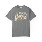 I'll Be In The Garage T‑Shirt