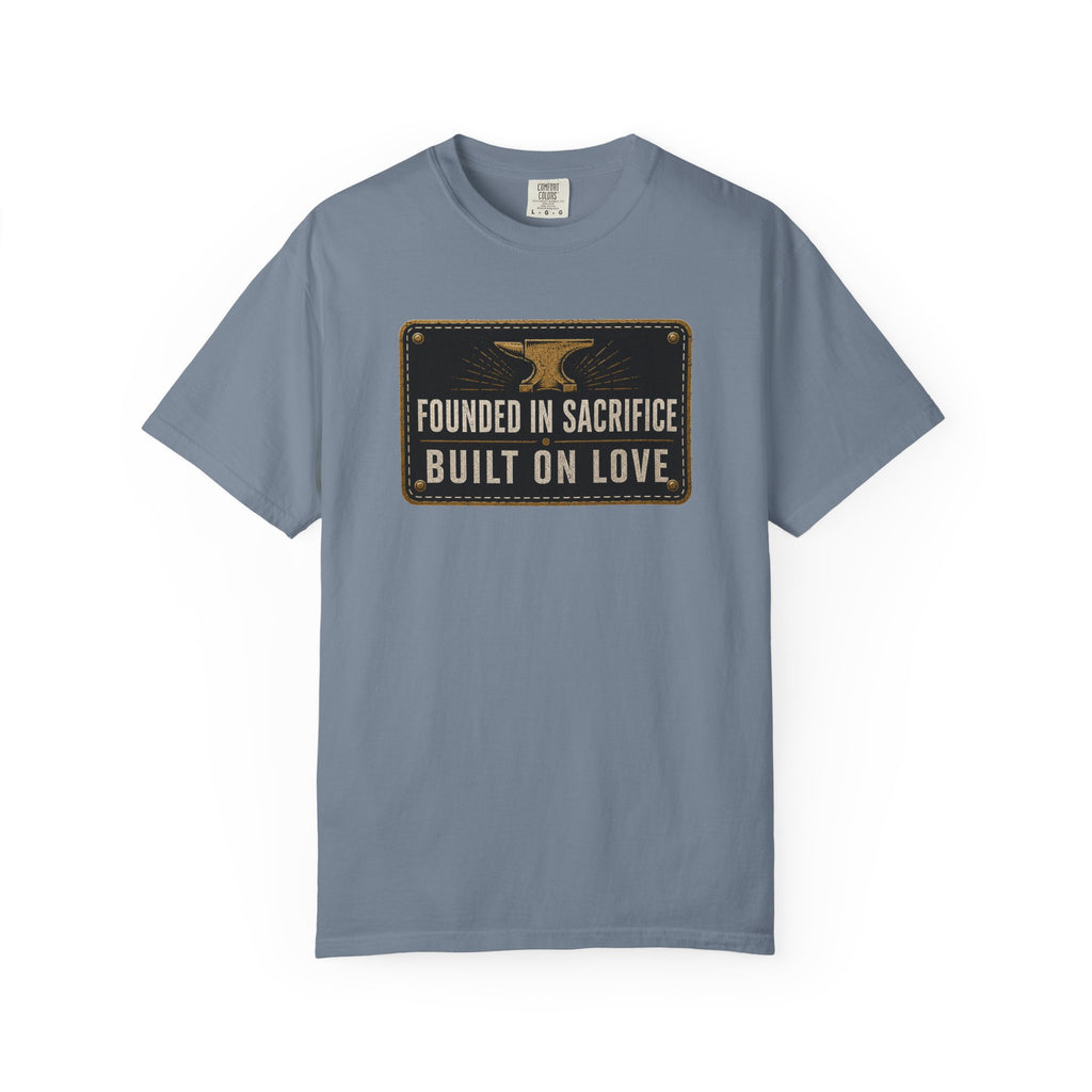 Founded In Sacrifice Built On Love T‑Shirt