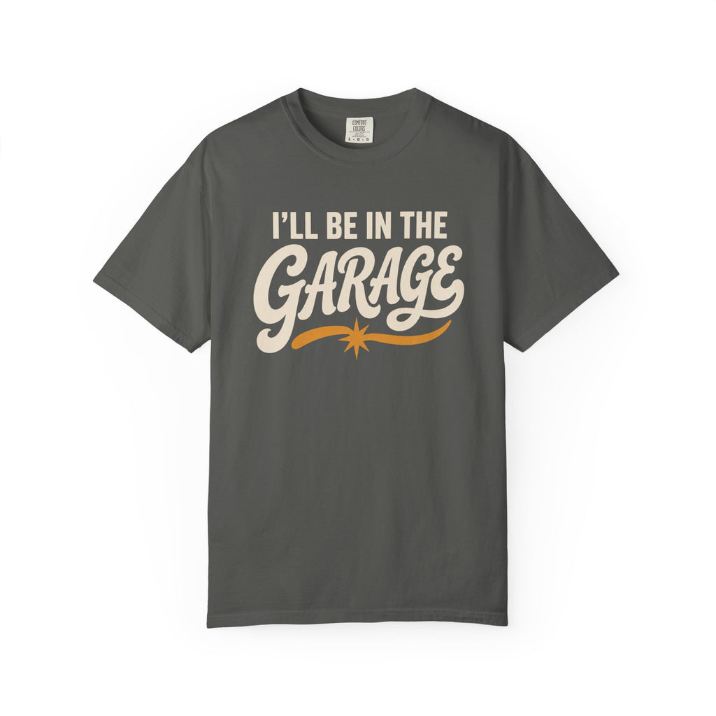 I'll Be In The Garage T‑Shirt