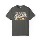I'll Be In The Garage T‑Shirt
