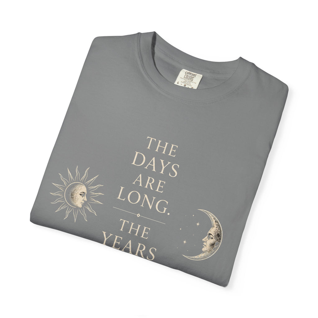 The Days Are Long The Years Are Short T‑Shirt