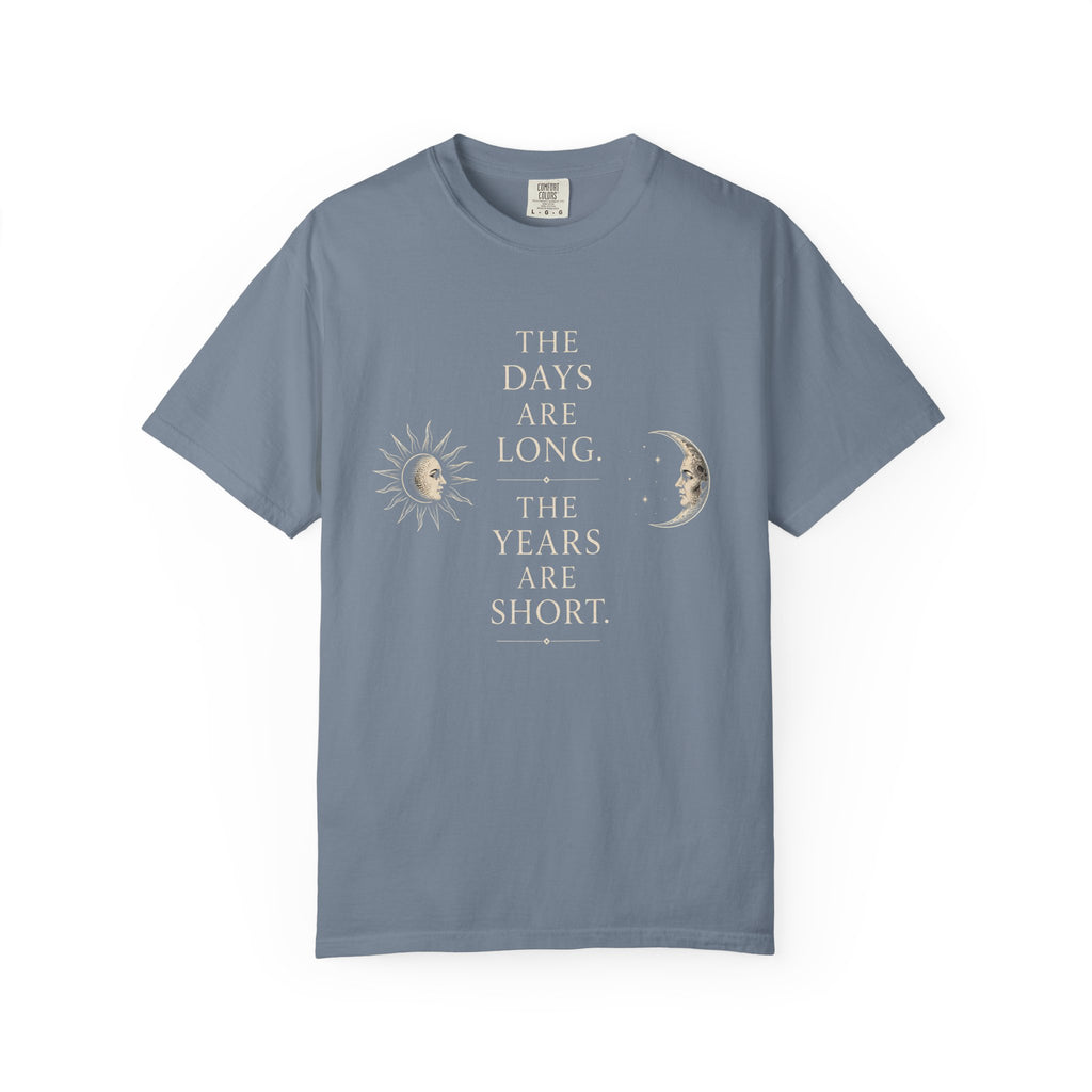 The Days Are Long The Years Are Short T‑Shirt