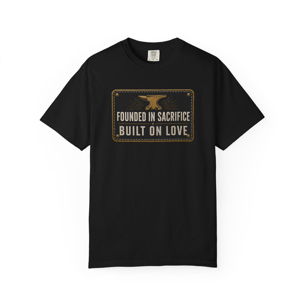 Founded In Sacrifice Built On Love T‑Shirt