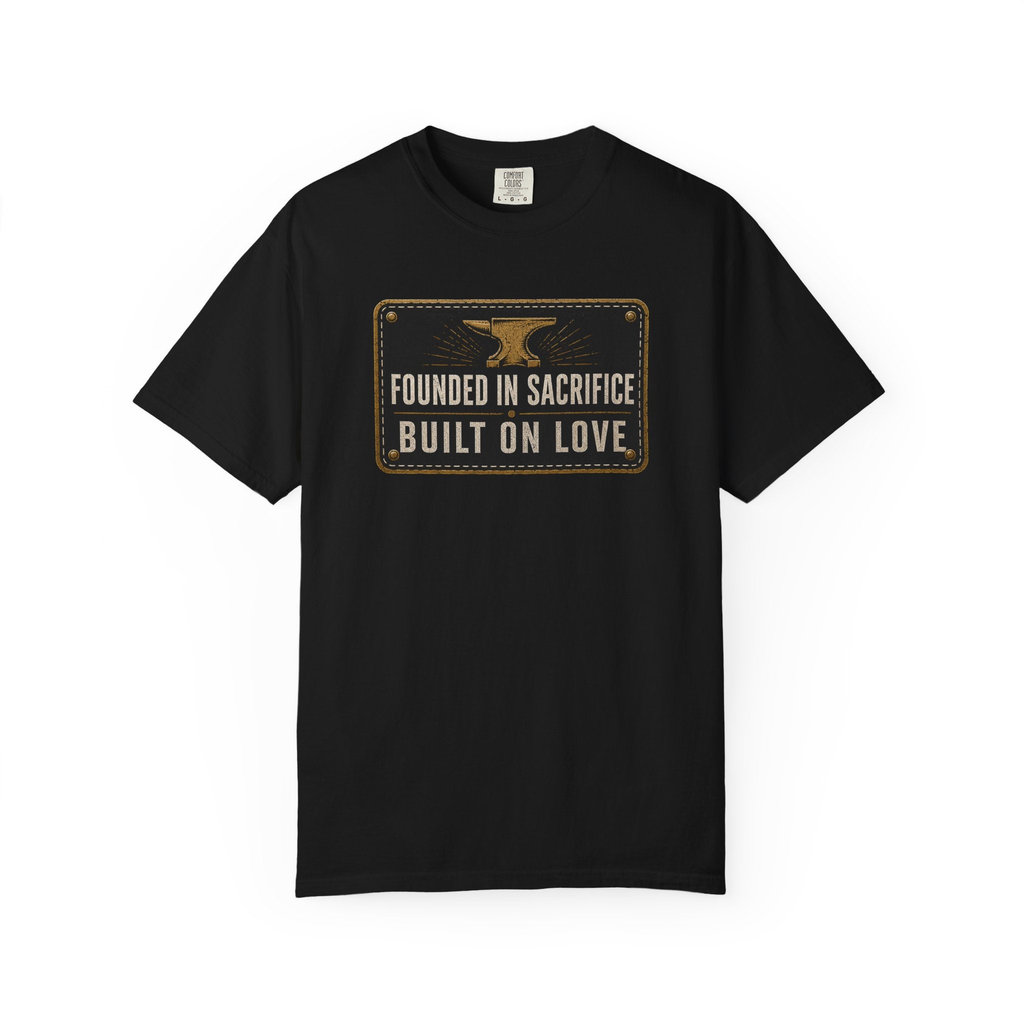 Founded In Sacrifice Built On Love T‑Shirt