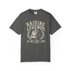 Raising Legends Is My Day Job T‑Shirt