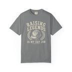 Raising Legends Is My Day Job T‑Shirt