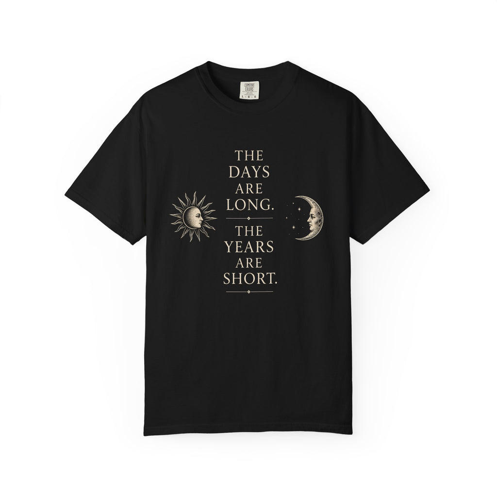 The Days Are Long The Years Are Short T‑Shirt