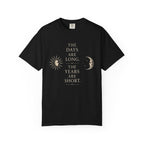 The Days Are Long The Years Are Short T‑Shirt