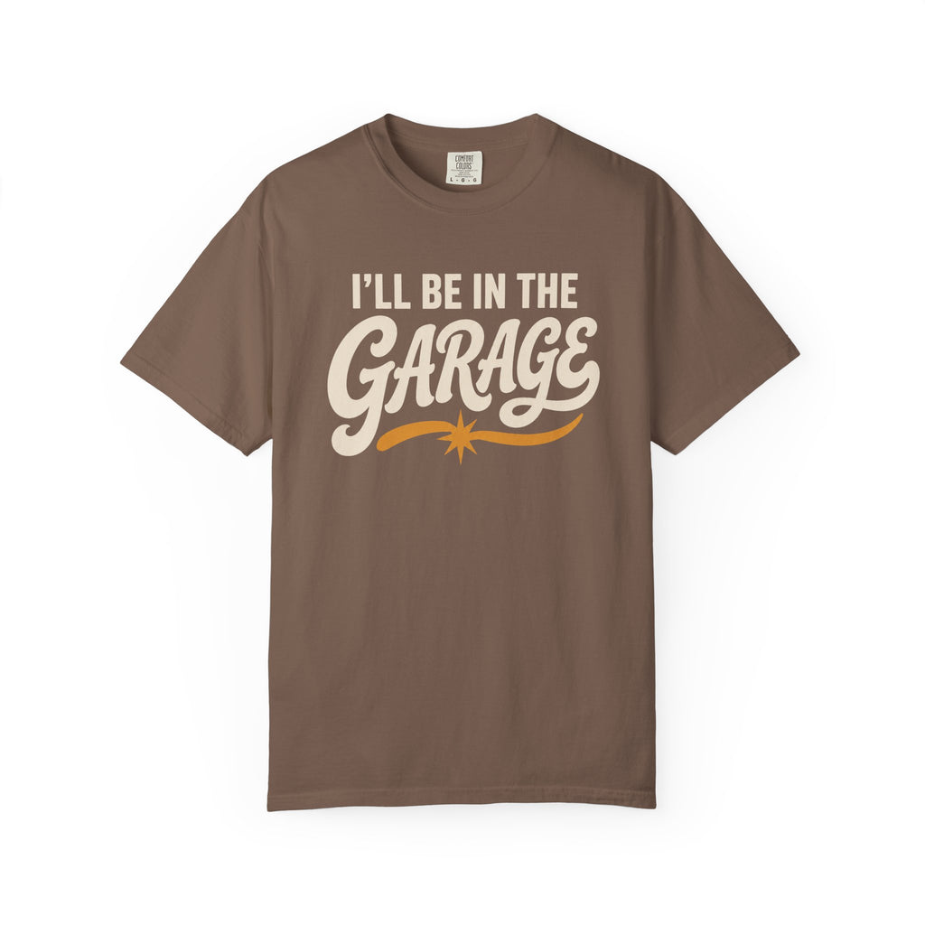 I'll Be In The Garage T‑Shirt