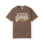 I'll Be In The Garage T‑Shirt