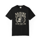 Raising Legends Is My Day Job T‑Shirt