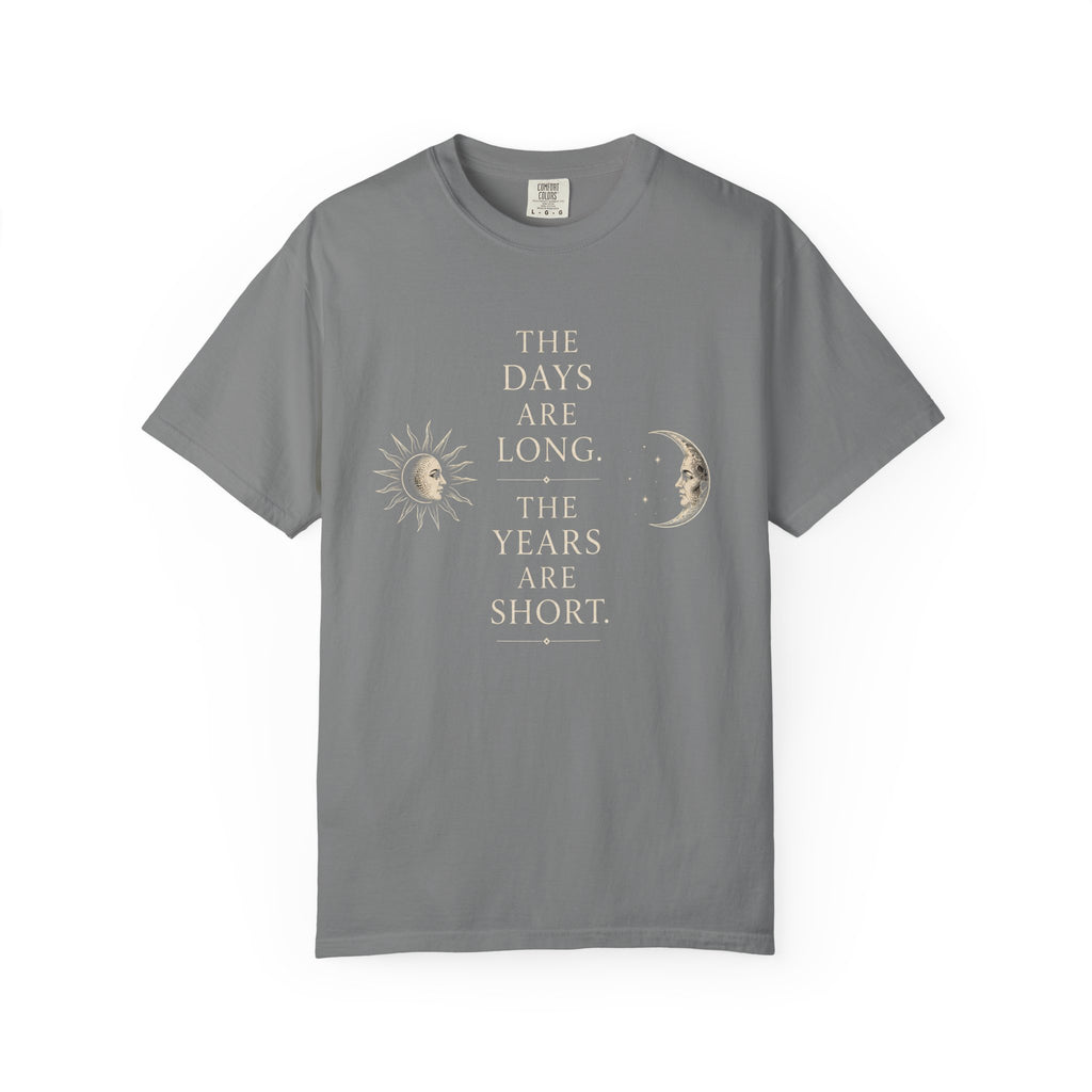 The Days Are Long The Years Are Short T‑Shirt