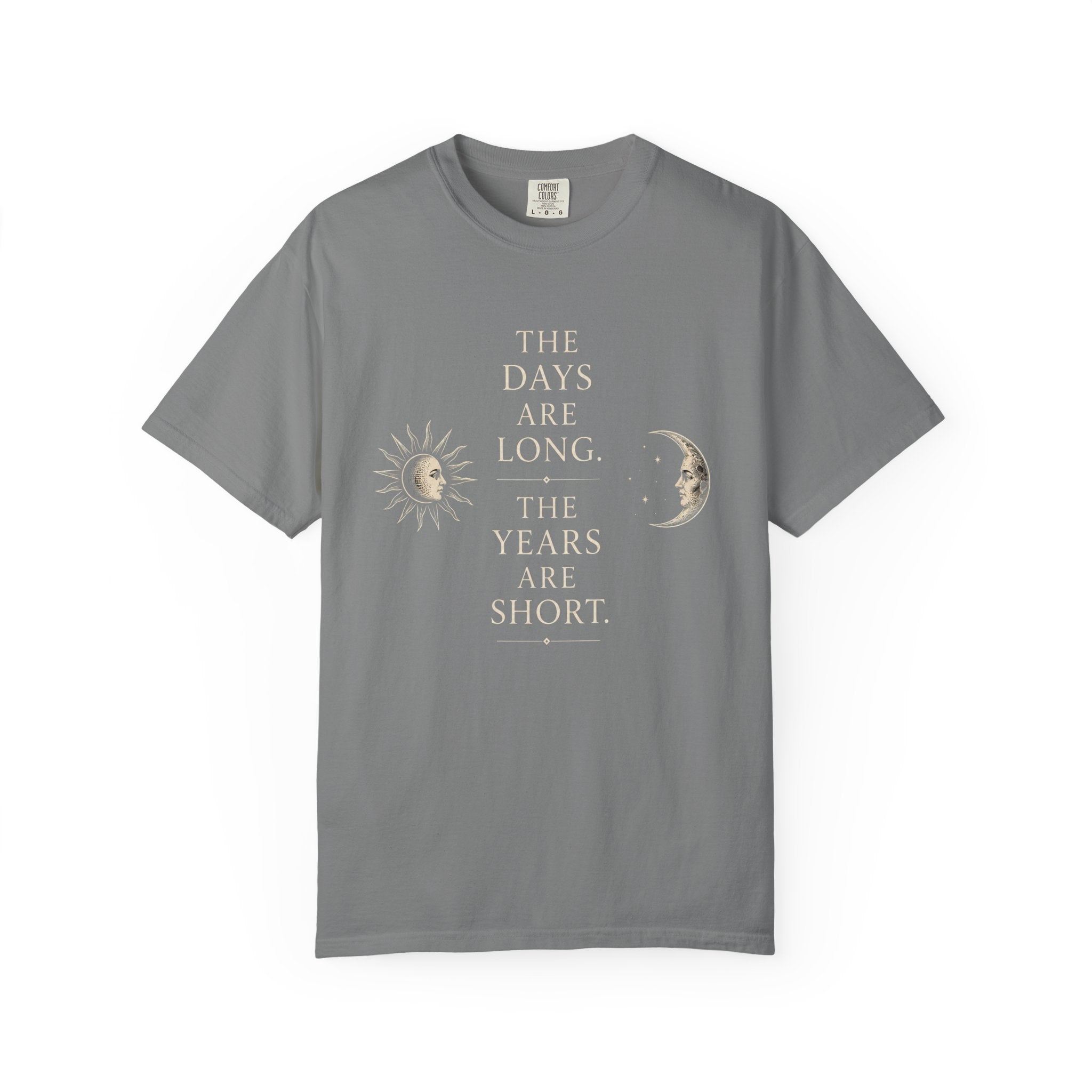 The Days Are Long The Years Are Short T‑Shirt