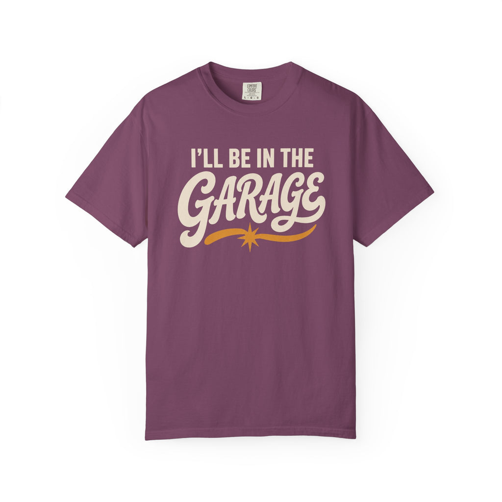 I'll Be In The Garage T‑Shirt