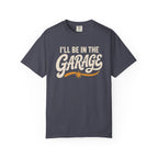 I'll Be In The Garage T‑Shirt