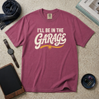I'll Be In The Garage T‑Shirt