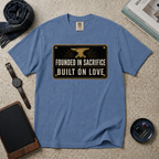 Founded In Sacrifice Built On Love T‑Shirt