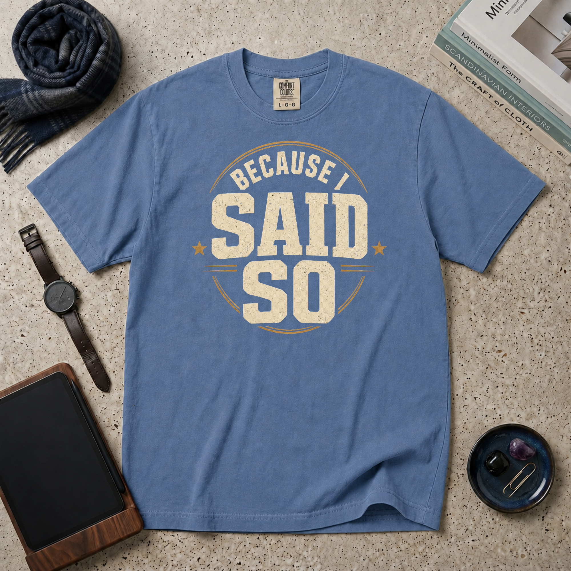 Because I Said So T‑Shirt