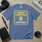 Insert Coffee To Continue T‑Shirt