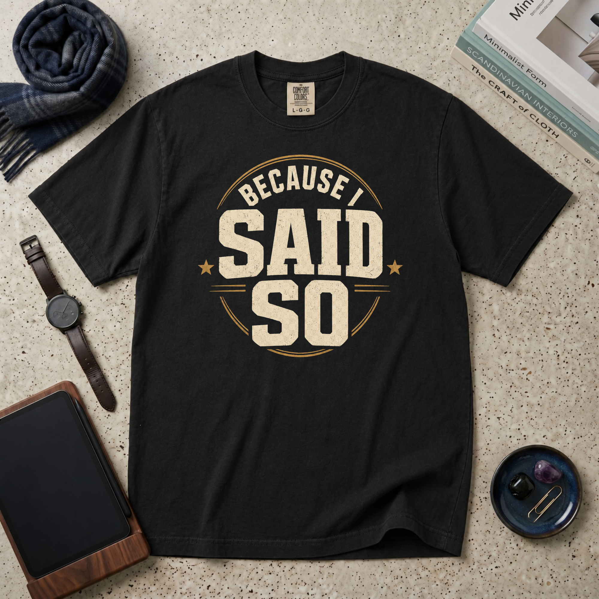 Because I Said So T‑Shirt