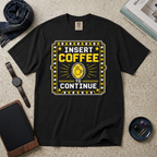 Insert Coffee To Continue T‑Shirt