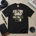 Full-Time Dad Part-Time ATM T‑Shirt