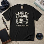 Raising Legends Is My Day Job T‑Shirt