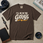 I'll Be In The Garage T‑Shirt
