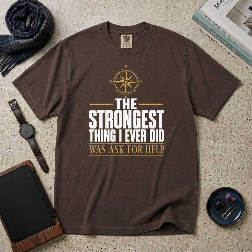 The Strongest Thing I Ever Did Was Ask For Help T‑Shirt