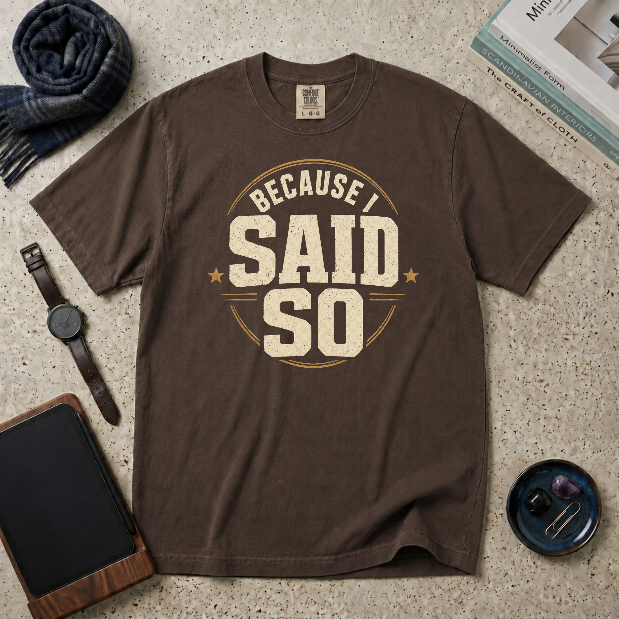 Because I Said So T‑Shirt