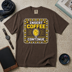 Insert Coffee To Continue T‑Shirt
