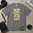 Ask Me About Gas Prices T‑Shirt