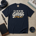 I'll Be In The Garage T‑Shirt