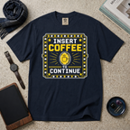 Insert Coffee To Continue T‑Shirt