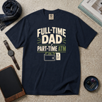 Full-Time Dad Part-Time ATM T‑Shirt