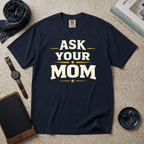 Ask Your Mom T‑Shirt