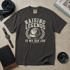 Raising Legends Is My Day Job T‑Shirt