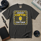 Insert Coffee To Continue T‑Shirt