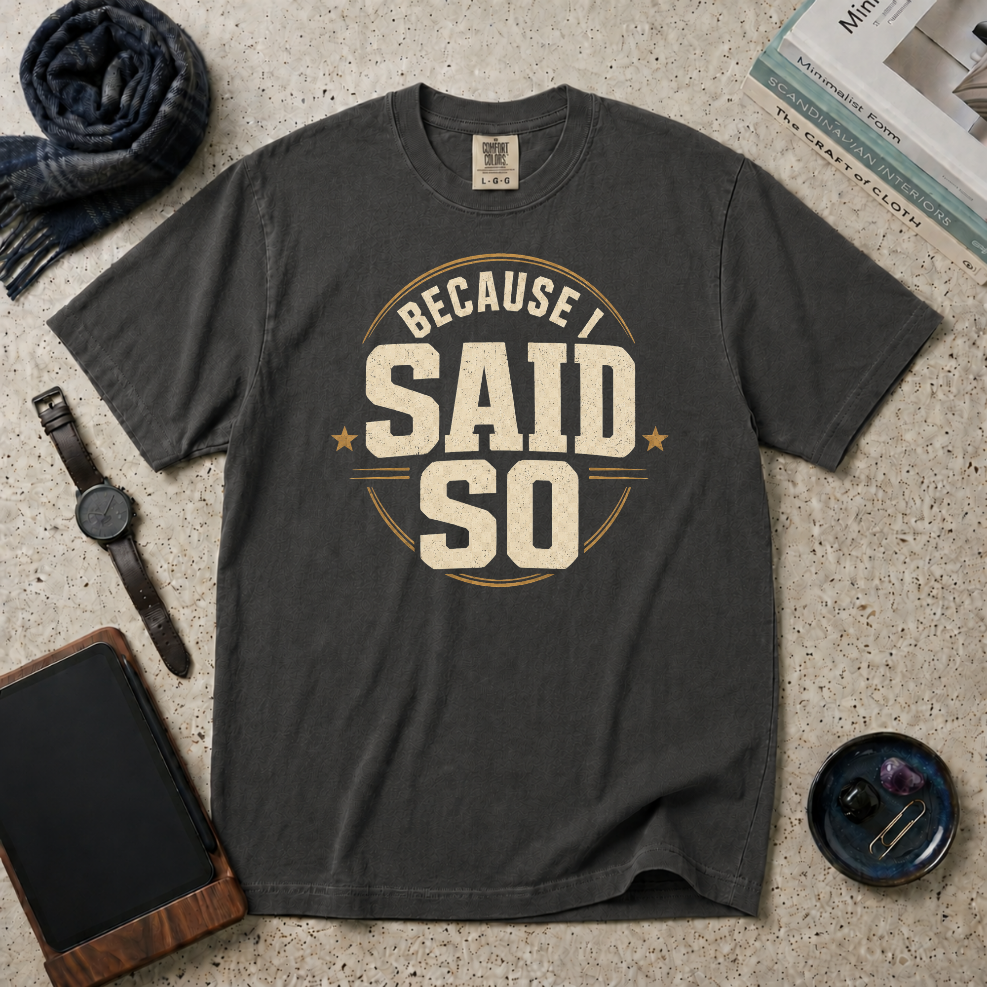 Because I Said So T‑Shirt