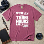 We're Only Three Hours Early T-Shirt – Berry