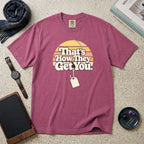 That's How They Get You T-Shirt – Berry