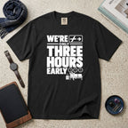 We're Only Three Hours Early T-Shirt – Black