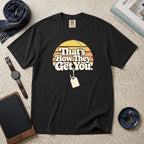 That's How They Get You T-Shirt – Black