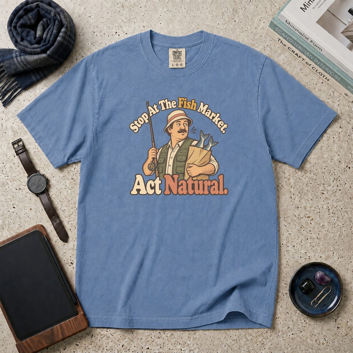 Stop At The Fish Market. Act Natural. T-Shirt – Blue Jean