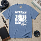 We're Only Three Hours Early T-Shirt – Blue Jean